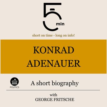 Konrad Adenauer: A short biography - 5 Minutes - 5 Minute Biographies - George Fritsche