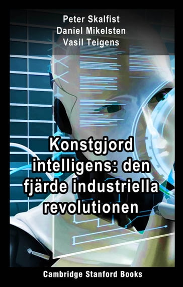 Konstgjord intelligens: den fjärde industriella revolutionen - Daniel Mikelsten - Peter Skalfist - Vasil Teigens