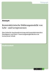 Konstruktivistische Erklarungsmodelle von Lehr - und Lernprozessen