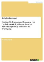 Kontext, Bedeutung und Konzepte von Qualitäts-Modellen - Darstellung mit Anwendungsbezug und kritische Würdigung