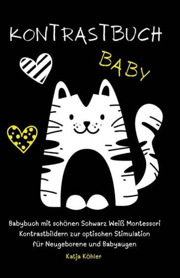 Kontrastbuch Baby Babybuch mit schönen Schwarz Weiß Montessori Kontrastbildern zur optischen Stimulation für Neugeborene und Babyaugen - Katja Kohler