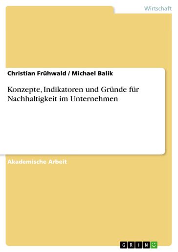 Konzepte, Indikatoren und Gründe für Nachhaltigkeit im Unternehmen - Christian Fruhwald - Michael Balik