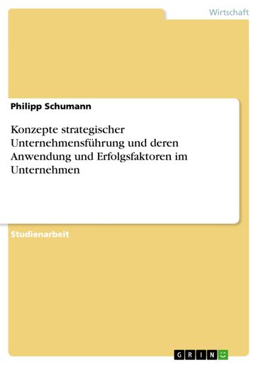Konzepte strategischer Unternehmensführung und deren Anwendung und Erfolgsfaktoren im Unternehmen - Philipp Schumann