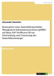 Konzeption eines Immobilienportfolio Management Informationssystems (ipfMIS) auf Basis SAP NetWeaver BI zur Entwicklung und Umsetzung der Immobilienstrategie