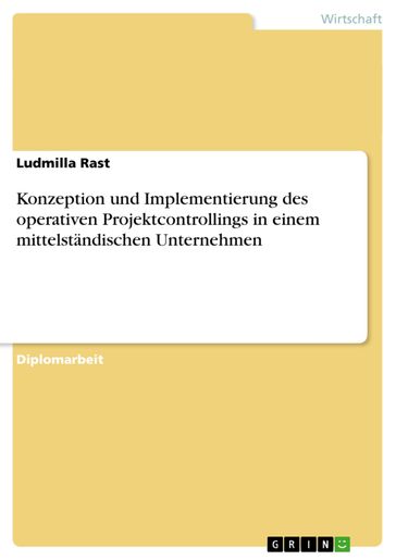 Konzeption und Implementierung des operativen Projektcontrollings in einem mittelständischen Unternehmen - Ludmilla Rast