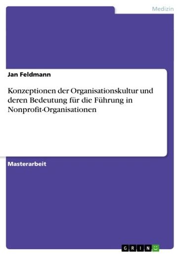 Konzeptionen der Organisationskultur und deren Bedeutung für die Führung in Nonprofit-Organisationen - Jan Feldmann