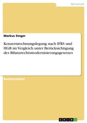 Konzernrechnungslegung nach IFRS und HGB im Vergleich unter Berücksichtigung des Bilanzrechtsmodernisierungsgesetzes