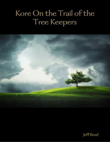 Kore On the Trail of the Tree Keepers - Jeff Reed