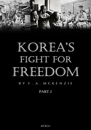 Korea's Fight for Freedom Part 2 (Illustrated) - F.A. McKenzie
