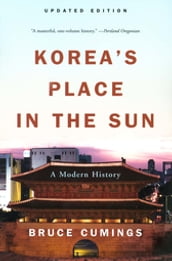 Korea s Place in the Sun: A Modern History (Updated)