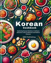 Korean Cookbook : Exploring Korean Kitchens: A Culinary Adventure with Traditional and Modern Flavours
