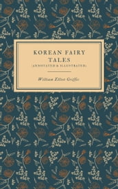 Korean Fairy Tales (Annotated & Illustrated)