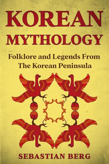 Korean Mythology: Folklore and Legends from the Korean Peninsula - Sebastian Berg