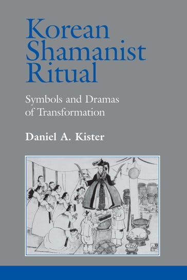 Korean Shamanist Ritual - Daniel A . Kister