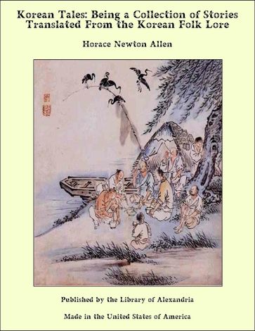 Korean Tales: Being a Collection of Stories Translated from The Korean Folk Lore - Horace Newton Allen