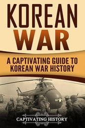 Korean War: A Captivating Guide to Korean War History