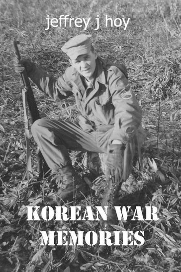 Korean War Memories - Jeffrey Hoy