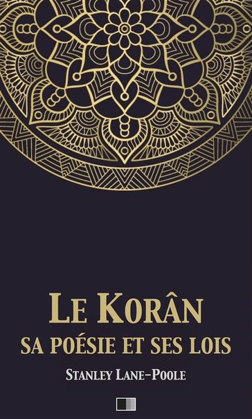 Le Korân, sa poésie et ses lois - Stanley Lane-Poole