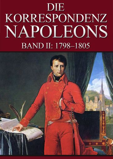 Korrespondenz Napoleons - Band II: 1798-1805 - Heinrich Kurz - Napoleon Bonaparte