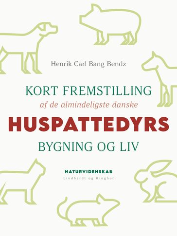 Kort fremstilling af de almindeligste danske huspattedyrs bygning og liv - Henrik Carl Bang Bendz