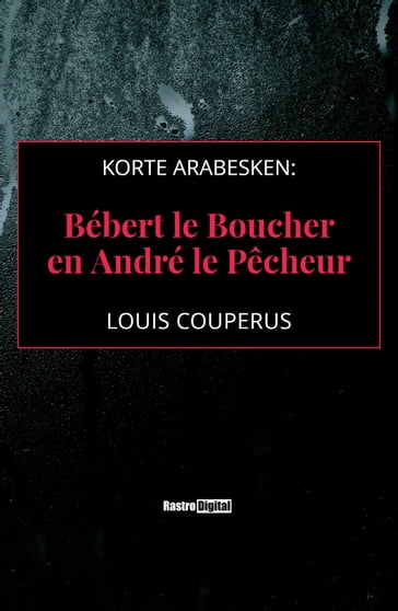 Korte arabesken: Bébert le Boucher en André le Pêcheur - Louis Couperus