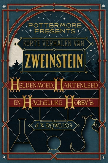 Korte verhalen van Zweinstein: heldenmoed, hartenleed en hachelijke hobby's - J. K. Rowling