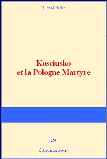 Kosciusko et la Pologne Martyre - Jules Michelet