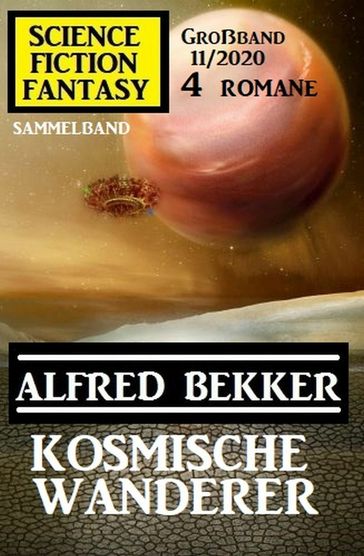 Kosmische Wanderer: Science Fiction Fantasy Großband 11/2020 - Alfred Bekker