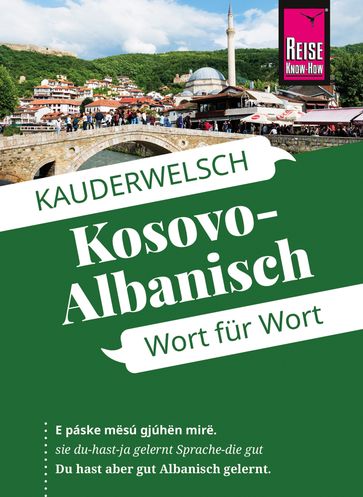 Kosovo-Albanisch - Wort für Wort: Kauderwelsch-Sprachführer von Reise Know-How - Saskia Drude-Koeth - Wolfgang Koeth