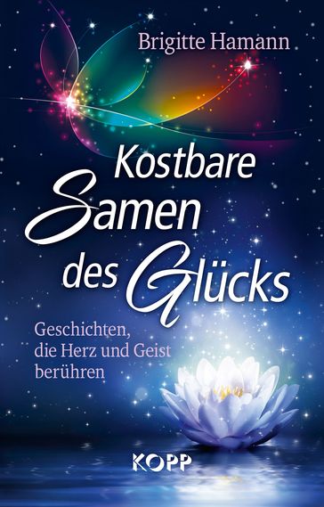 Kostbare Samen des Glücks - Brigitte Hamann