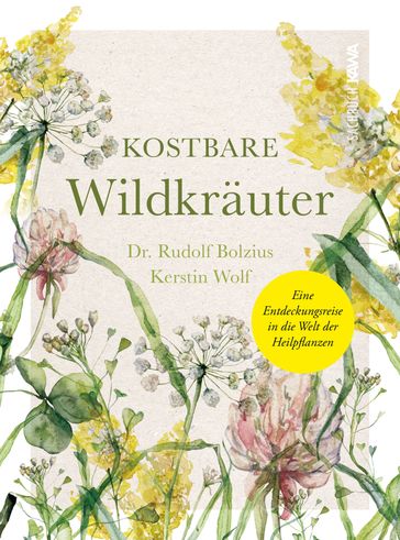 Kostbare Wildkräuter - Dr. Rudolf Bolzius - Kerstin Wolf