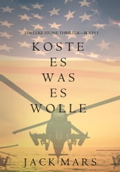 Koste Es Was Es Wolle: Ein Luke Stone ThrillerBuch 1