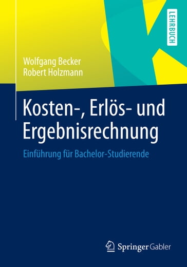 Kosten-, Erlös- und Ergebnisrechnung - Robert Holzmann - Wolfgang Becker