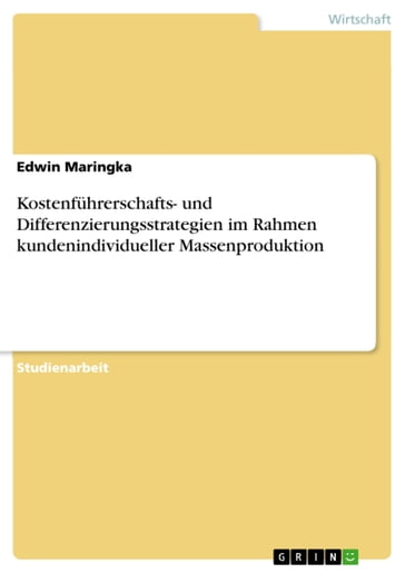 Kostenfuhrerschafts- und Differenzierungsstrategien im Rahmen kundenindividueller Massenproduktion - Edwin Maringka