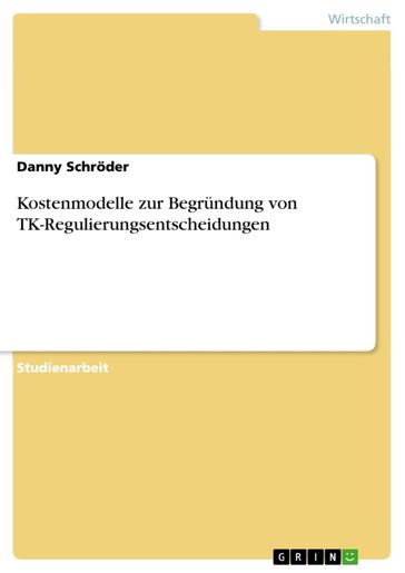 Kostenmodelle zur Begrundung von TK-Regulierungsentscheidungen - Danny Schroder