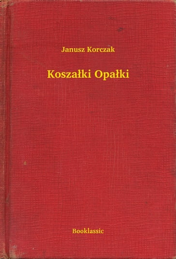 Koszaki Opaki - JANUSZ KORCZAK