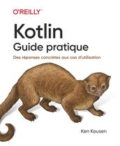 Kotlin - Guide pratique - Des réponses concrètes aux cas d utilisation
