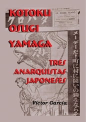 Kotoku, Osugi y Yamaga. Tres Anarquistas Japoneses