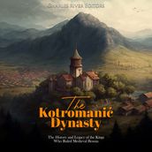 Kotromani Dynasty, The: The History and Legacy of the Kings Who Ruled Medieval Bosnia