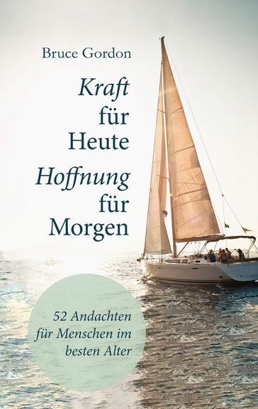 Kraft für heute - Hoffnung für morgen - Gordon Bruce