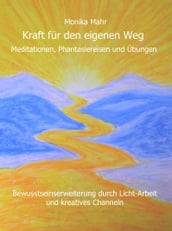 Kraft fur den eigenen Weg. Meditationen, Phantasiereisen und Übungen