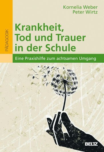 Krankheit, Tod und Trauer in der Schule - Kornelia Weber - Peter Wirtz