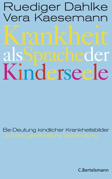 Krankheit als Sprache der Kinderseele - Ruediger Dahlke - Vera Kaesemann