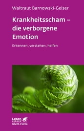 Krankheitsscham  die verborgene Emotion (Leben Lernen, Bd. 330)