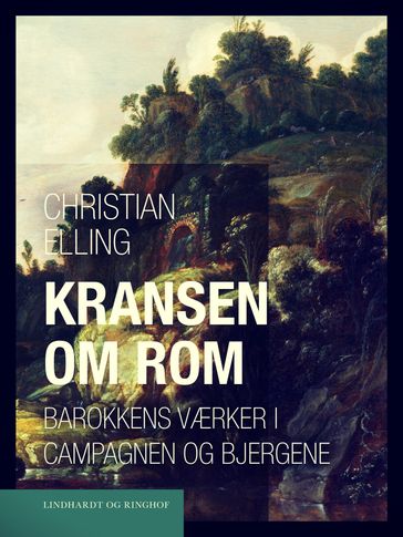 Kransen om Rom. Barokkens værker i Campagnen og bjergene - Christian Elling