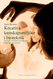 Kreativa kunskapsmiljoer i bioteknik : en studie av svenska forskargrupper i akademin och i industrin