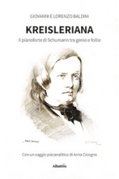Kreisleriana. Il pianoforte di Schumann tra genio e follia