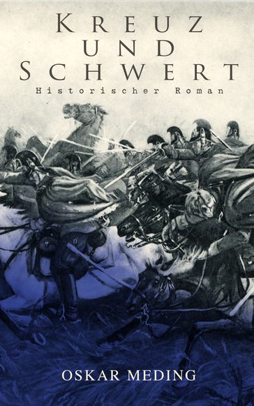 Kreuz und Schwert: Historischer Roman - Oskar Meding