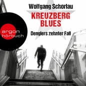 Kreuzberg Blues - Denglers zehnter Fall - Dengler ermittelt, Band 10 (Ungekürzte Lesung)