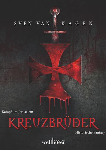 Kreuzbrüder: Kampf um Jerusalem. Historische Fantasy - Sven van Kagen